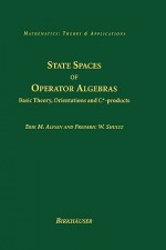 State Spaces of Operator Algebras: Basic Theory, Orientations, and C*-Products - Erik M. Alfsen, Frederik W. Shultz