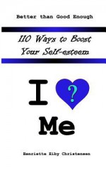 110 Ways to Boost Your Self-Esteem: I Love ? Me - Henriette Eiby Christensen, Jennifer-Crystal Johnson