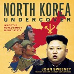 North Korea Undercover: Inside the World's Most Secret State - John Sweeney, Gildart Jackson