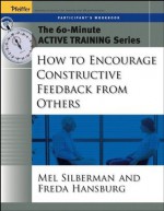 The 60-Minute Active Training Series: How to Encourage Constructive Feedback from Others, Participant's Workbook - Melvin L. Silberman, Freda Hansburg