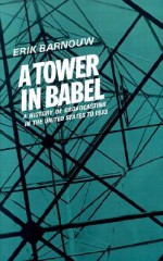 A Tower in Babel: A History of Broadcasting in the United States to 1933 - Erik Barnouw