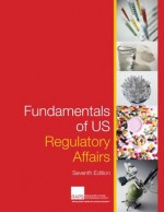 Fundamentals of US Regulatory Affairs, Seventh Edition - Pamela Jones