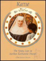 Katie, The Young Life of Mother Katharine Drexel (Chritian Hero) - Claire Jordan Mohan