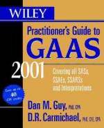 Wiley Practitioner's Guide to GAAS 2001: Covering All Sass, Ssaes, Ssarss, and Interpretations - Dan M. Guy, D.R. Carmichael