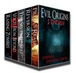 Evil Origins: A Horror & Dark Fantasy Collection - J. Thorn