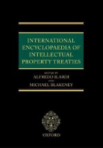 International Encyclopedia of Intellectual Property Treaties - Alfredo Ilardi, Michael Blakeney