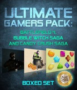 Ultimate Gamers Pack: Battlefield 4, Bubble Witch Saga and Candy Crush Saga: 3 Books In 1 Boxed Set - Speedy Publishing