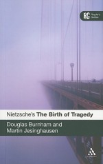 Nietzsche's 'The Birth of Tragedy': A Reader's Guide - Douglas Burnham, Martin Jesinghausen