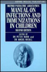 British Paediatric Association Manual on Infections and Immunizations in Children - Peter Rudd