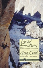 Mixed Emotions: Mountaineering Writings of Greg Child - Greg Child