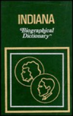 Indiana Biographical Dictionary: People of All Times and All Places Who Have Been Important to the History and Life of the State - Jan Onofrio, Publishers Incorporated Somerset