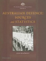 The Australian Centenary History of Defence: Volume 6: Australian Defence: Sources and Statistics (The Australian Centenary History of Defence, Volume 6) - Joan Beaumont, Vijaya Joshi, Janette Bomford