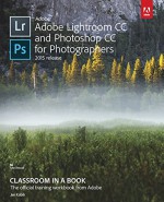 Adobe Lightroom and Photoshop CC for Photographers Classroom in a Book (2015 release) - Jan Kabili