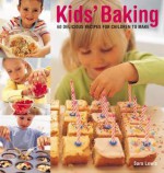 Kids' Baking: 60 Delicious Recipes For Children To Make - Sarah Lewis