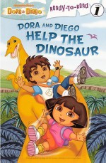 Dora and Diego Help the Dinosaur - Alicia Dujovne Ortiz