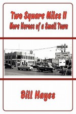 Two Square Miles II: More Heroes of a Small Town - Bill Hayes