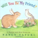 Will You Be My Friend? A Bunny and Bird Story - Nancy Tafuri