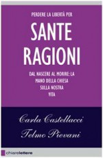 Sante ragioni - Carla Castellacci, Telmo Pievani