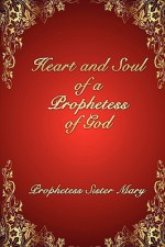 Heart and Soul of a Prophetess of God - Mary