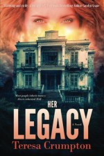 Her Legacy (The Foster House Legacy Series) (Volume 1) - Teresa Crumpton