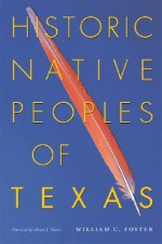 Historic Native Peoples of Texas - William C. Foster, Alston V. Thoms