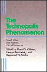 The Technopolis Phenomenon: Smart Cities, Fast Systems, Global Networks - David V. Gibson