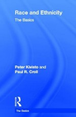 Race and Ethnicity: The Basics - Peter Kivisto, Paul Croll