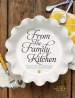 From the Family Kitchen: Discover Your Food Heritage and Preserve Favorite Recipes - Gena Philibert Ortega, Jacqueline Musser