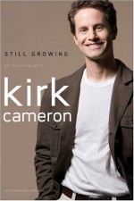 Still Growing: An Autobiography - Kirk Cameron, Lissa Halls Johnson