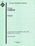 Otello (Act II, Scena: Tu? Indietro!; Ora e per sempre; Era la notte): Piccolo part (Qty 4) [A3855] - Giuseppe Verdi, Giuseppe Verdi