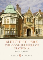 Bletchley Park: Code-Breaking (Shire Library) - Michael Smith