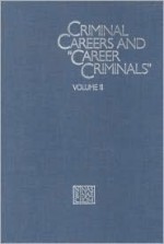 Criminal Careers And "Career Criminals" - Alfred Blumstein, Jacqueline Cohen, Jeffrey A. Roth