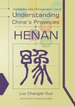 Understanding China's Provinces: Henan - Luc Changlei Guo, H Bs