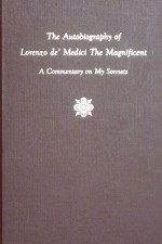 The Autobiography of Lorenzo de' Medici the Magnificent: A Commentary on My Sonnets - Lorenzo de' Medici, James Wyatt Cook