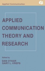 Applied Communication Theory and Research (Routledge Communication Series) - H. Dan O'Hair, Gary L. Kreps