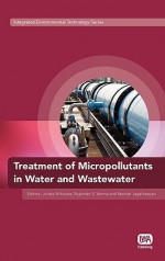 Treatment Of Micropollutants In Water And Wastewater - Jurate Virkutyte, Rajender S. Varma, Veeriah Jegatheesan