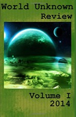 World Unknown Review, Volume I (Volume 1) - L.S. Engler, Fallon Brown, Joe Bellamy, Wesley J. Connell, Miriam Sagan, Robert Robinson, Shan Jeniah Burton, Luther M Siler, D. J. Lutz, Michael C. Smith, Nicholas Conley, Bilal Rahmani