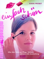 Einfach schön! : alles über Make-up, Pflege, Wellness und eine tolle Ausstrahlung - Karin Probst