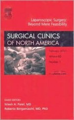 Advances in Laparoscopic Surgery, An Issue of Surgical Clinics (The Clinics: Surgery) - Ronald F. Martin, Nilesh A. Patel