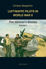 Luftwaffe Pilots in World War II: The Veterans' Stories - Volume 1 - Christer Bergström