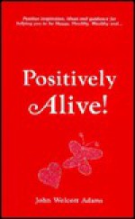 Positively Alive! - John Wolcott Adams