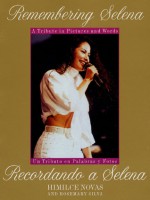 Remembering Selena: A Tribute In Pictures & Words - Himilce Novas, Rosemary Silva