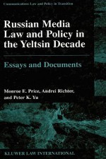 Russian Media Law and Policy in Yeltsin Decade, Essays and Documents - Monroe E. Price, Price, Monroe E. / Richter, Andrei / Yu, Peter K. Price, Monroe E. / Richter, Andrei / Yu, Peter K.