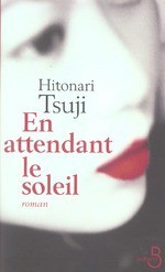 En Attendant Le Soleil - Hitonari Tsuji, Corinne Atlan