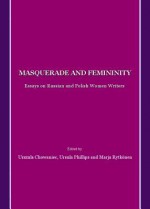 Masquerade and Femininity: Essays on Russian and Polish Women Writers - Urszula Chowaniec, Ursula Phillips