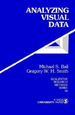 Analyzing Visual Data - Michael S. Ball, Gregory W.H. Smith