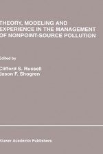 Theory, Modeling and Experience in the Management of Nonpoint-Source Pollution (Natural Resource Management and Policy) - Clifford S. Russell, Jason F. Shogren