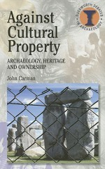 Against Cultural Property: Archaeology, Heritage and Ownership (Duckworth Debates in Archaeology) (Duckworth Debates in Archaeology) - John Carman