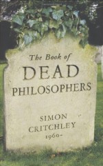 The Book Of Dead Philosophers - Simon Critchley