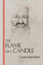 The Flame of a Candle (Bachelard Translation Series) - Gaston Bachelard, Joni Caldwell